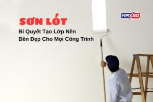 Sơn Lót Bí Quyết Tạo Lớp Nền Bền Đẹp Cho Mọi Công Trình